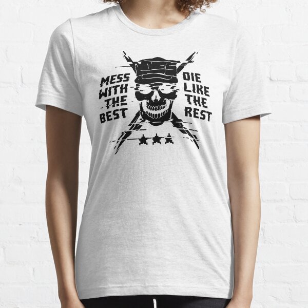 Mess With The Best, Die Like The Rest! Essential T-Shirt