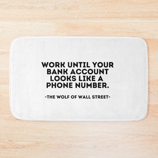 Item preview, The Wolf of wall street Quote - Work until your bank account looks like a phone number. designed and sold by madeyougiggle.