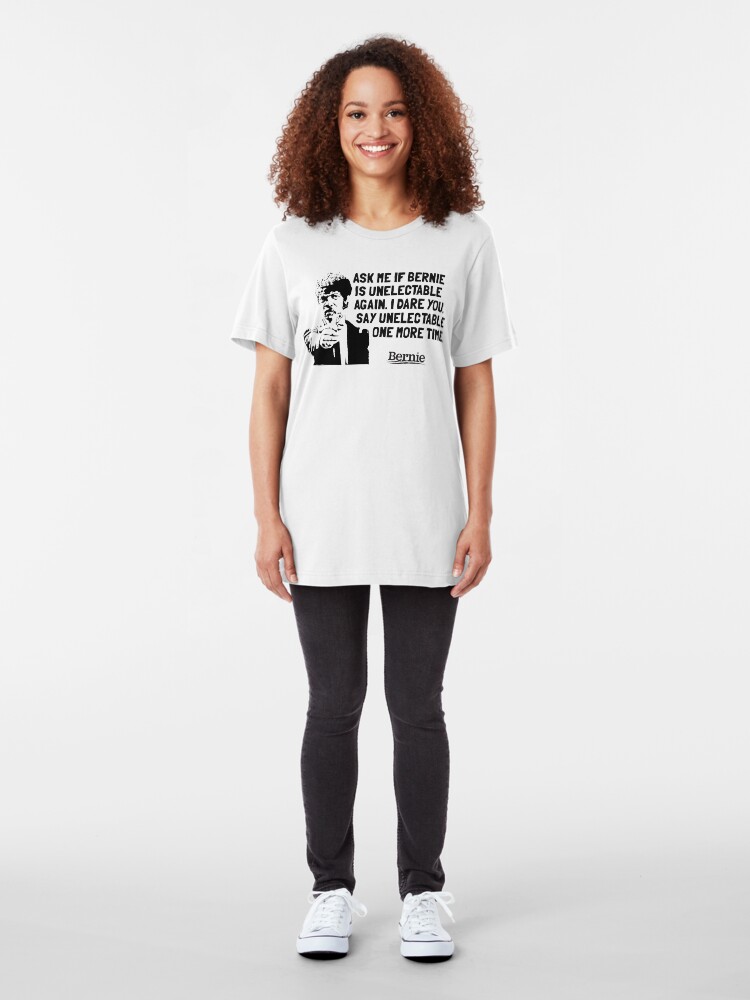 Alternate view of Bernie Sanders for President - Unelectable Slim Fit T-Shirt
