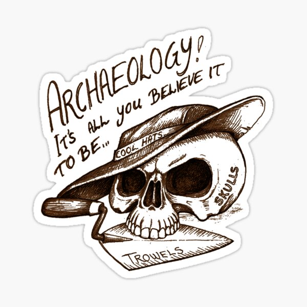 Archaeology - it's all you believe it to be… Sticker