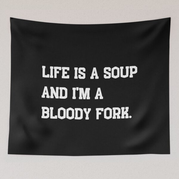 Item preview, Life is a soup and I am a bloody fork  Funny British English Design designed and sold by Click-Like.