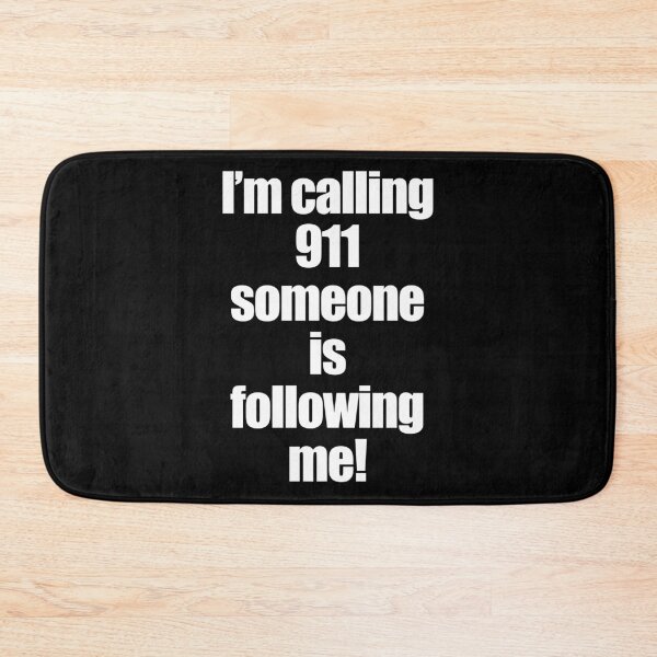 Item preview, I'm calling 911, someone is following me funny saying designed and sold by Kaliarizone.