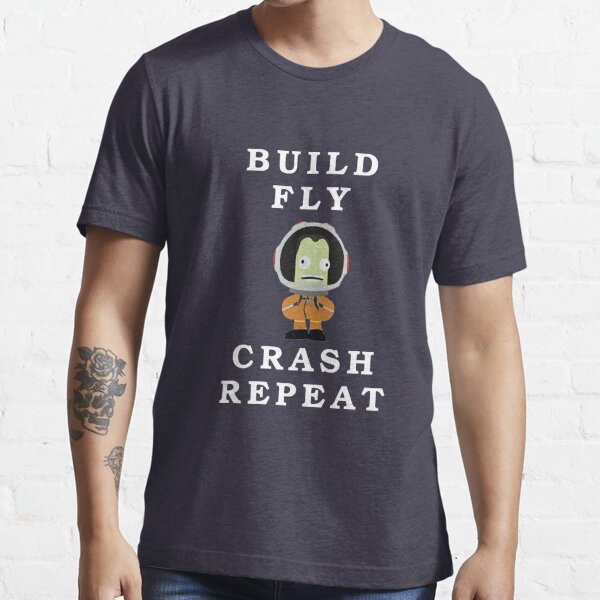 Build fly crash repeat , Kerbal space program , Kerbals  Essential T-Shirt