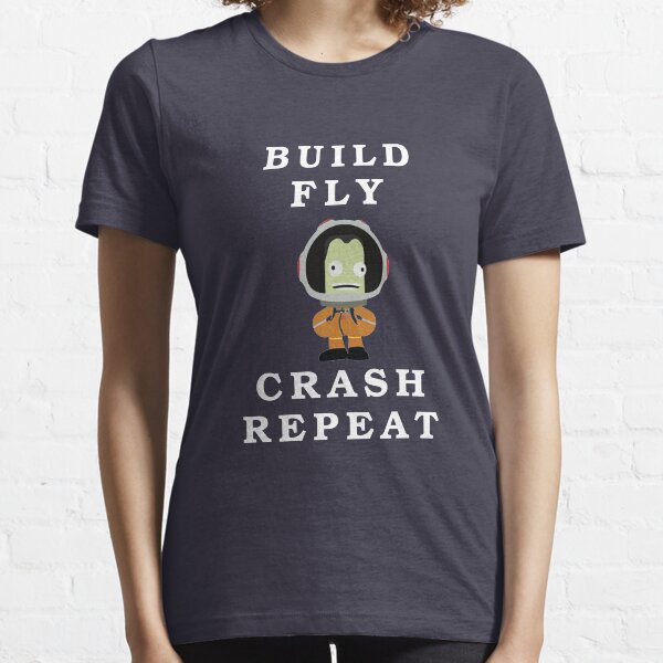 Build fly crash repeat , Kerbal space program , Kerbals Essential T-Shirt