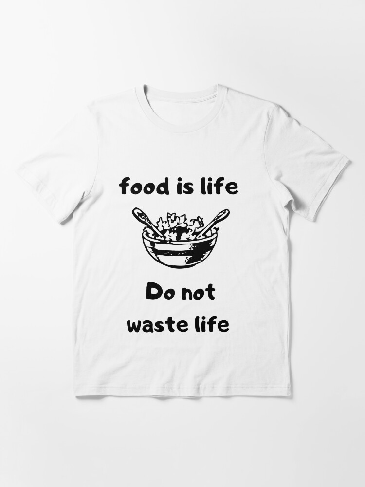 Food waste | do not waste food | | Essential T-Shirt