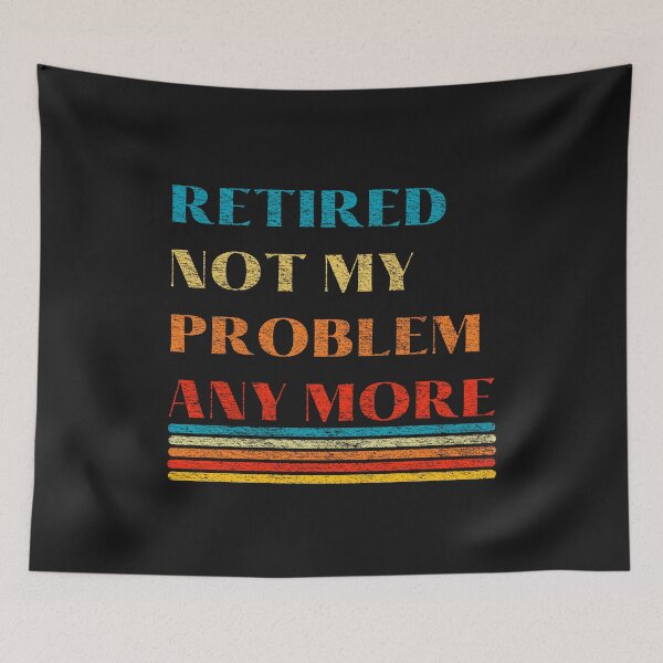 Item preview, Retired not my problem any more  designed and sold by DesignsofNote.