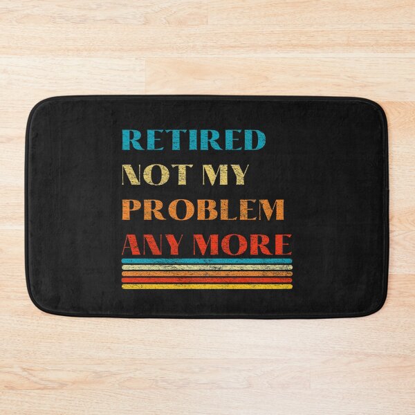 Item preview, Retired not my problem any more  designed and sold by DesignsofNote.