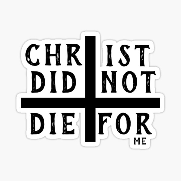 Christ did not die for me Sticker