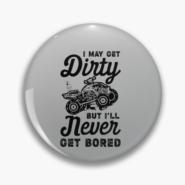 Item preview, I May Get Dirty I'll Never Get Bored Offroad Quad Biker Gear designed and sold by DynamicDesign.