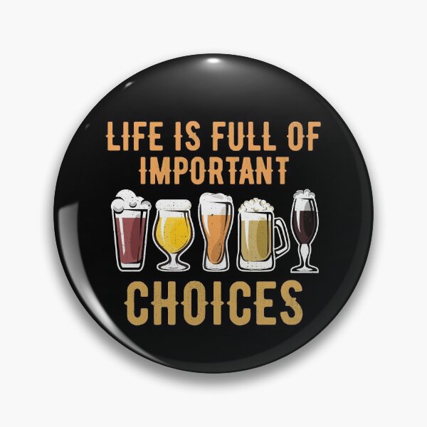 Item preview, Life Is Full Of Important Choices Beer Drinker Brew Beer Gear designed and sold by DynamicDesign.