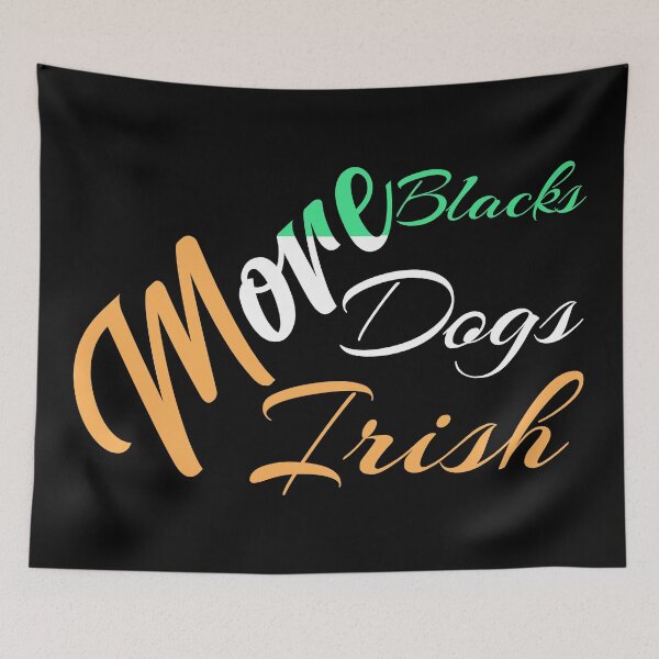 Item preview, More Blacks, More Dogs, More Irish designed and sold by karim Najjar.