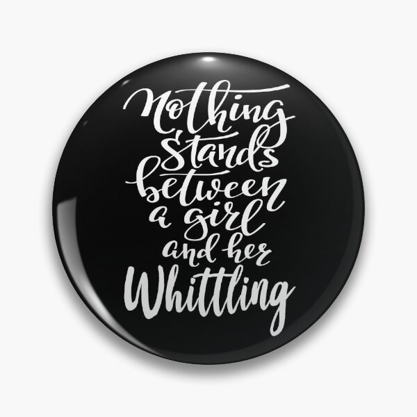 Item preview, Nothing Stands Between A Girl And Her Whittling designed and sold by ProjectX23.