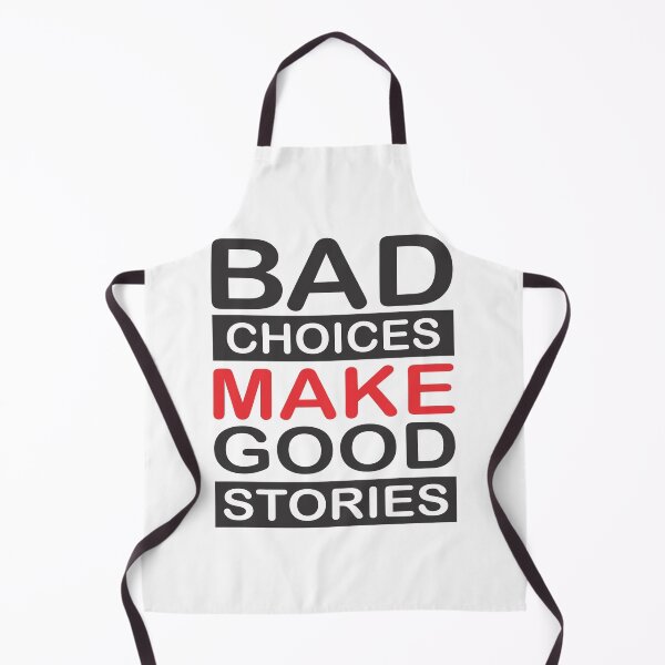 Item preview, BAD CHOICE MAKE GOOD STORIES designed and sold by ARSHGLNO.