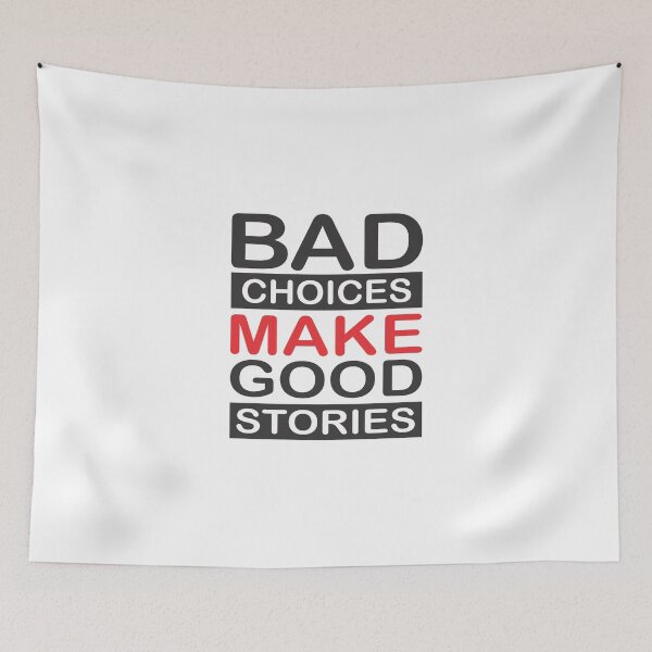 Item preview, BAD CHOICE MAKE GOOD STORIES designed and sold by ARSHGLNO.