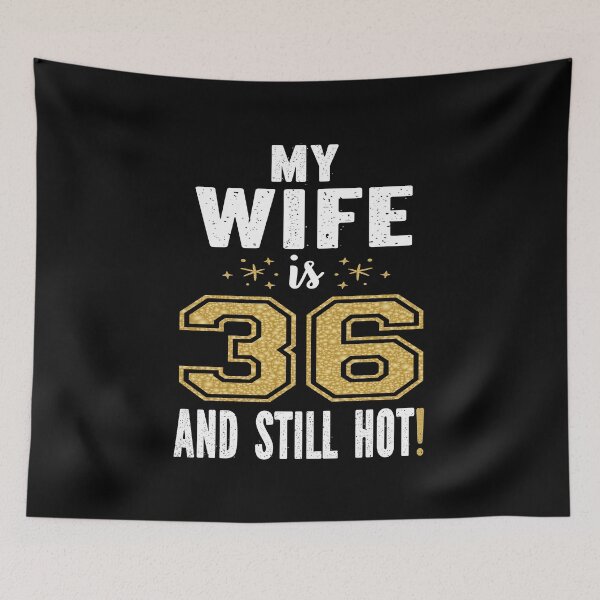 Item preview, My Wife Is 36 And Still Hot 36th Birthday Gift For Her print designed and sold by Grabitees.