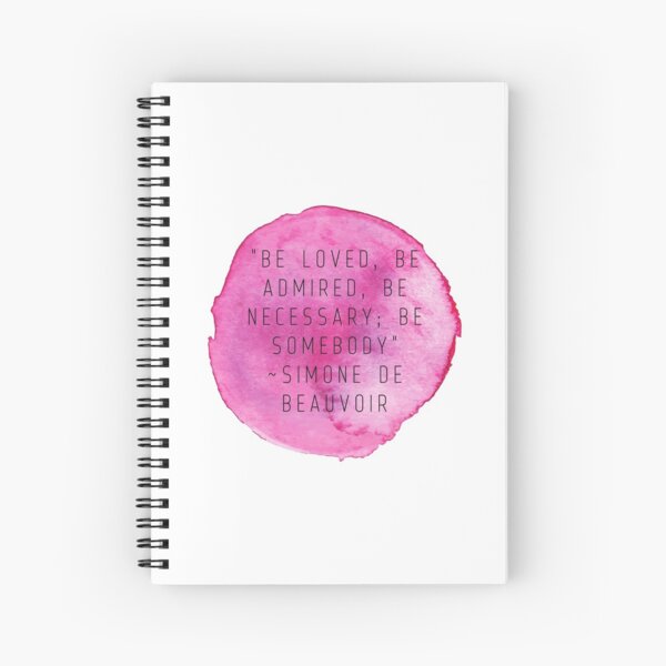 & quot; Ser amado, ser admirado, ser necesario; ser alguien & quot; | Cita de Simone De Beauvoir Cuaderno de espiral