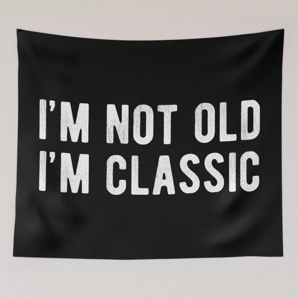 Item preview, I'm Not Old I'm Classic designed and sold by MSA-42.