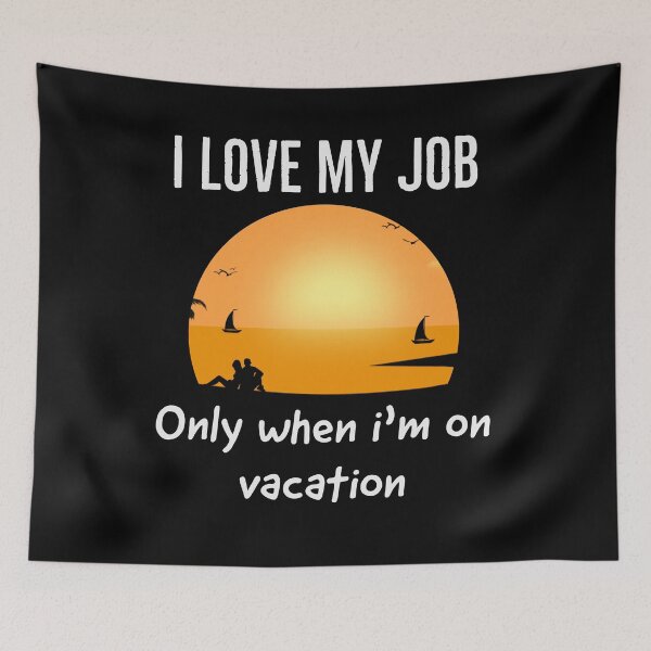 Item preview, I love my job, only when i'm on vacation, funny quotes, sunset, silhoutte designed and sold by efenem.
