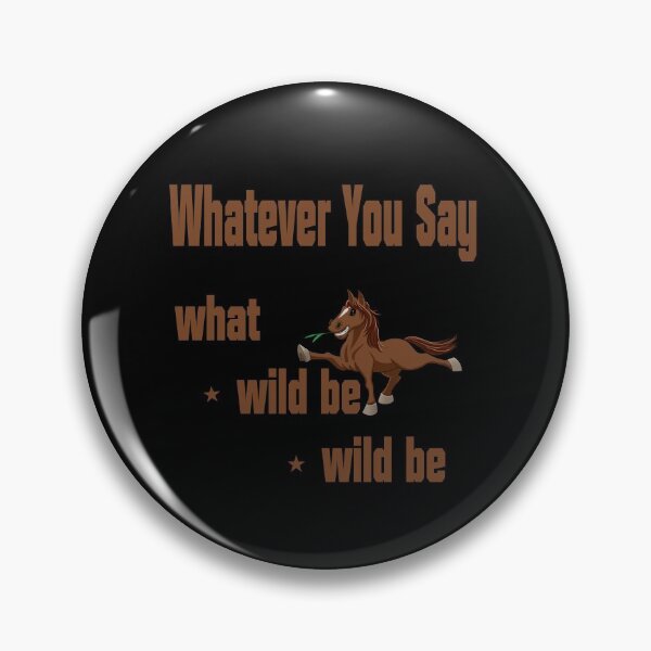 Item preview, Whatever You Say, What Wild Be Wild Be designed and sold by Zuepfelmuetzen.