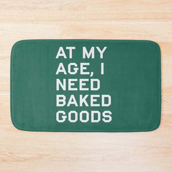 Item preview, At my Age, I Need Baked Goods designed and sold by Shujii.