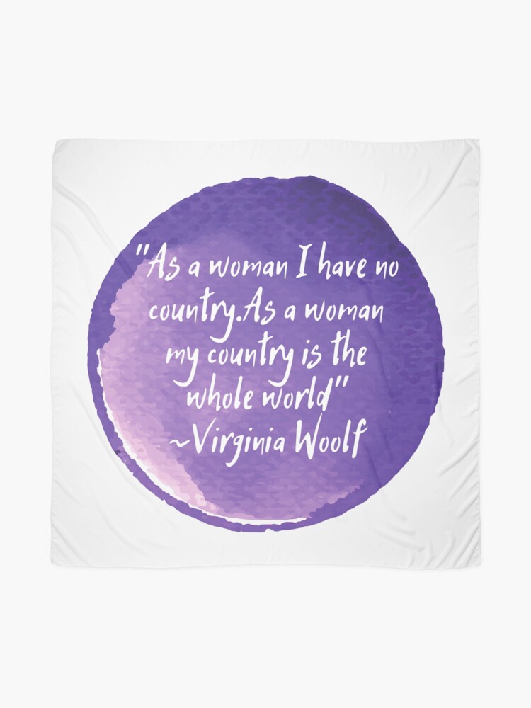 as-a-woman-i-have-no-country-as-a-woman-my-country-is-the-whole