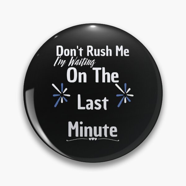 Item preview, Don't rush me I'm waiting on the last minute,FUNNY GIFT designed and sold by piskwi.