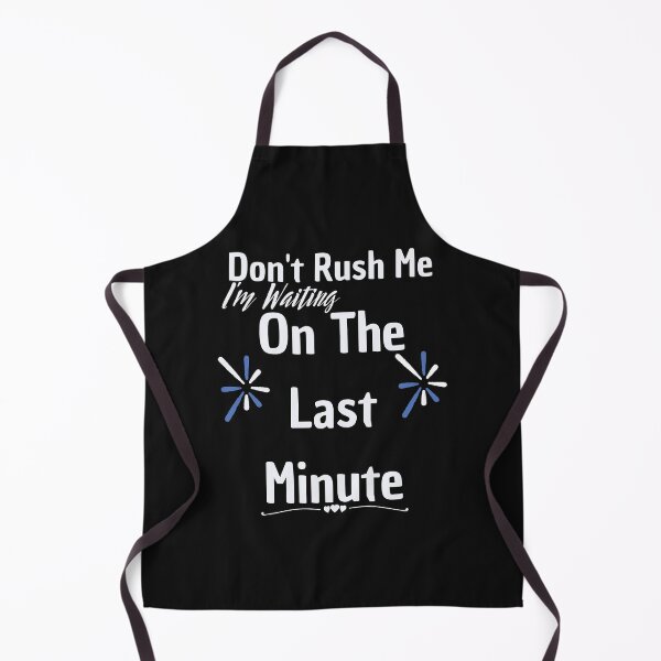 Item preview, Don't rush me I'm waiting on the last minute,FUNNY GIFT designed and sold by piskwi.