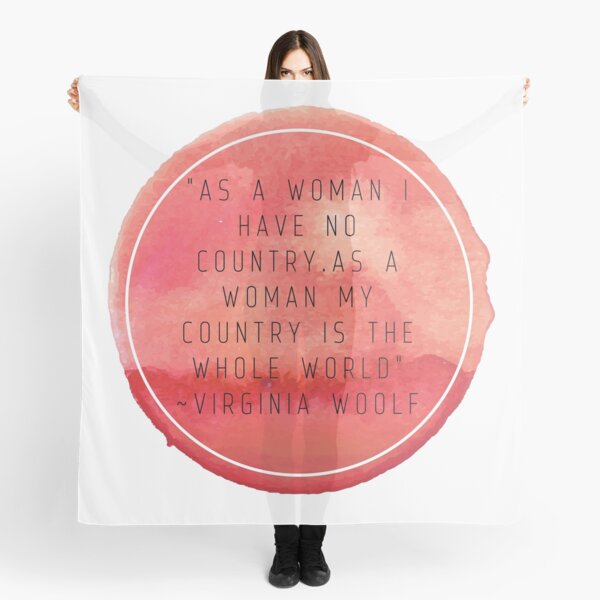 as-a-woman-i-have-no-country-as-a-woman-my-country-is-the-whole