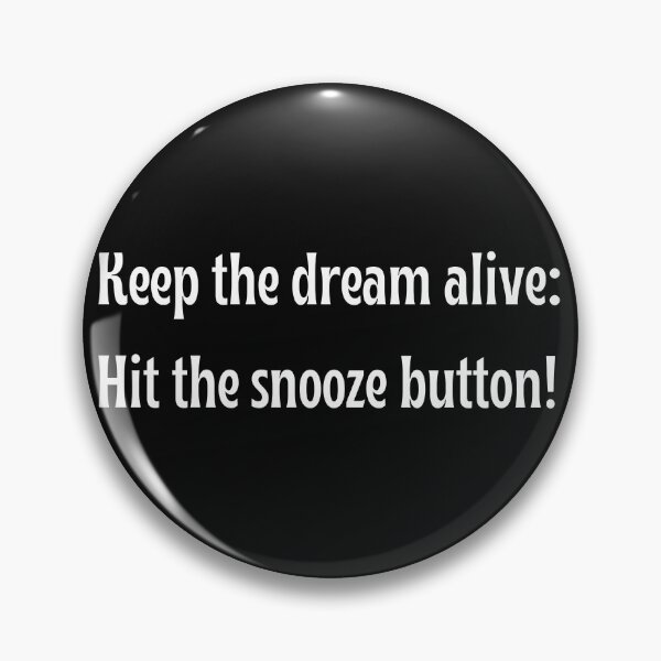 Item preview, Keep the dream alive: Hit the snooze button!  Funny Design designed and sold by Click-Like.