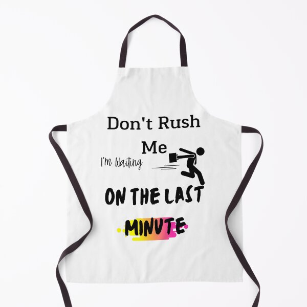 Item preview, Don't rush me I'm waiting on the last minute,FUNNY GIFT designed and sold by piskwi.