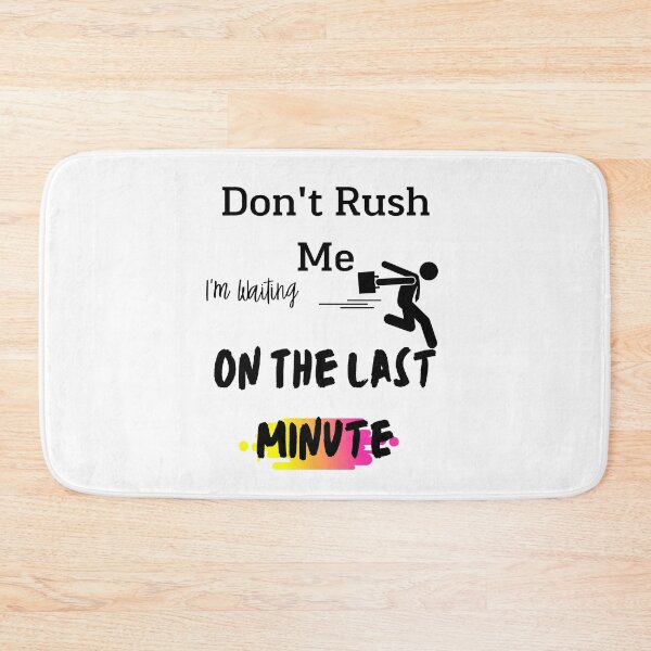 Item preview, Don't rush me I'm waiting on the last minute,FUNNY GIFT designed and sold by piskwi.