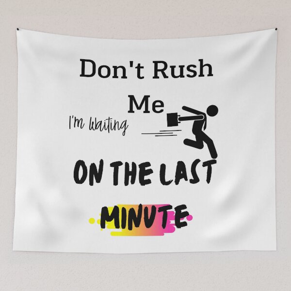 Item preview, Don't rush me I'm waiting on the last minute,FUNNY GIFT designed and sold by piskwi.