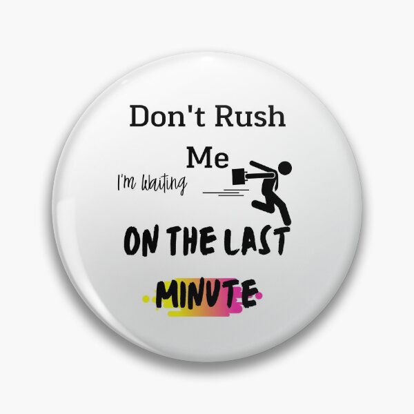 Item preview, Don't rush me I'm waiting on the last minute,FUNNY GIFT designed and sold by piskwi.