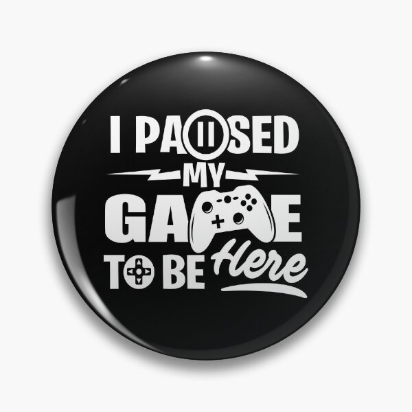 Item preview, I Paused My Game to Be Here designed and sold by Dream Imagine Create ..