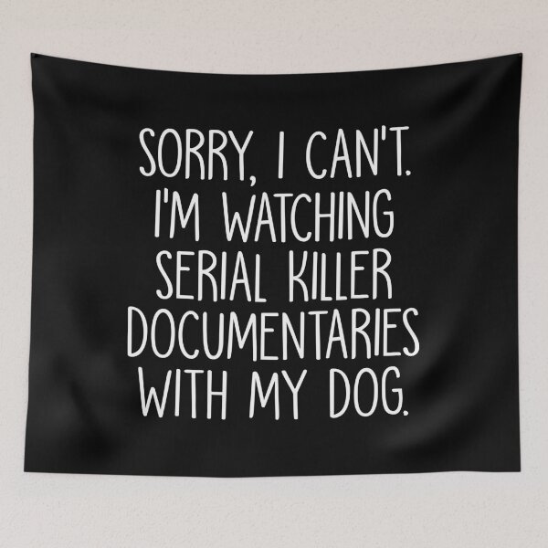 Item preview, Sorry I Can't I'm Watching Serial Killer Documentaries With My Dog designed and sold by mographicdesign.