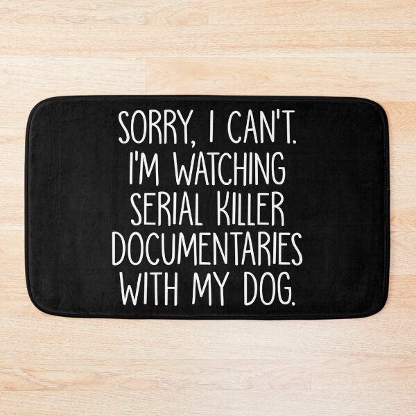 Item preview, Sorry I Can't I'm Watching Serial Killer Documentaries With My Dog designed and sold by mographicdesign.
