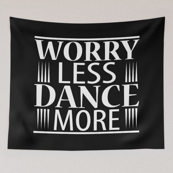 Item preview, Worry less Dance more designed and sold by Styler Design.