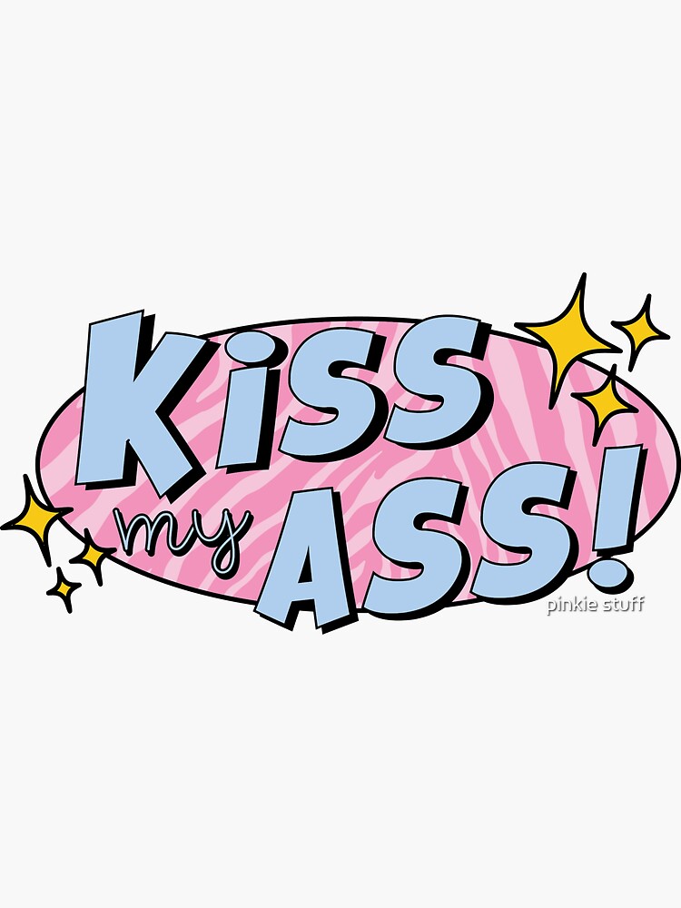 Kiss My Ass Sticker Sticker For Sale By Pinkiestuff Redbubble