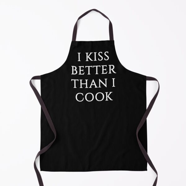 My Kissin' is Better than my Cookin' Apron