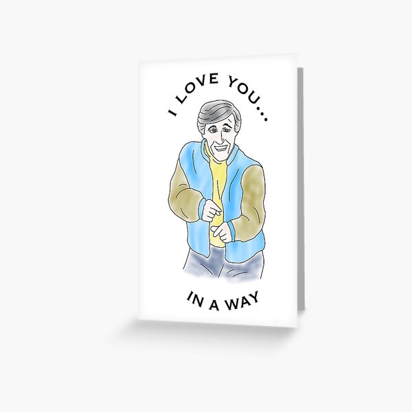 Alan Partidge - I love you in a way Greeting Card
