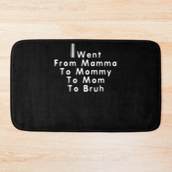 Item preview, i went from mama to mommy to mom to bruh 2 designed and sold by arnabbabai.
