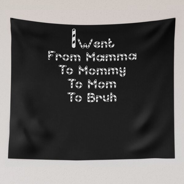 Item preview, Copy of i went from mama to mommy to mom to bruh 3 designed and sold by arnabbabai.