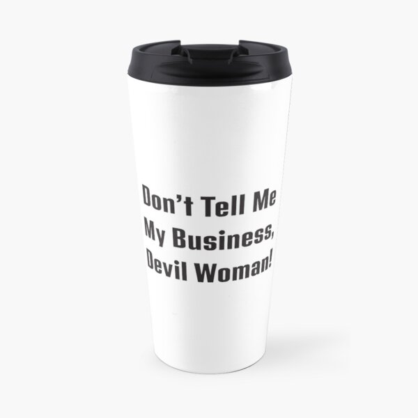 Billy Madison - Don't Tell Me My Business, Devil Woman! Travel Mug