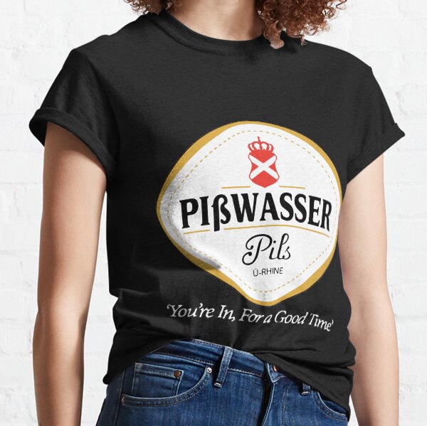 Pisswasser, estás en un buen momento Camiseta clásica