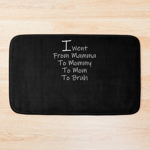 Item preview, i went from mama to mommy to mom to bruh 4 designed and sold by arnabbabai.