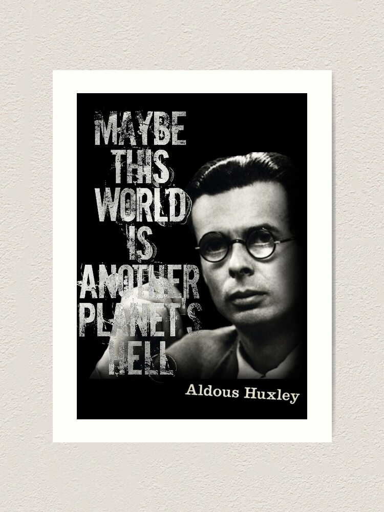 Impression Artistique T Shirt De Citation D Aldous Huxley Peut Etre Que Ce Monde Est L Enfer D Une Autre Planete Par Rdbbbl Redbubble