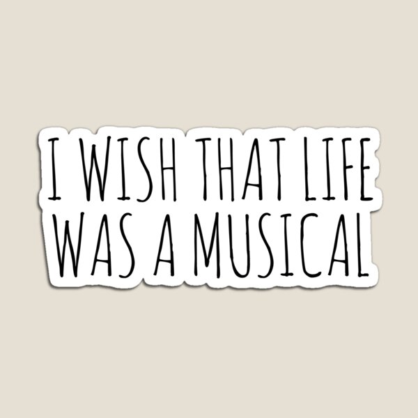 Item preview, I WISH THAT LIFE WAS A MUSICAL designed and sold by Rob Price.