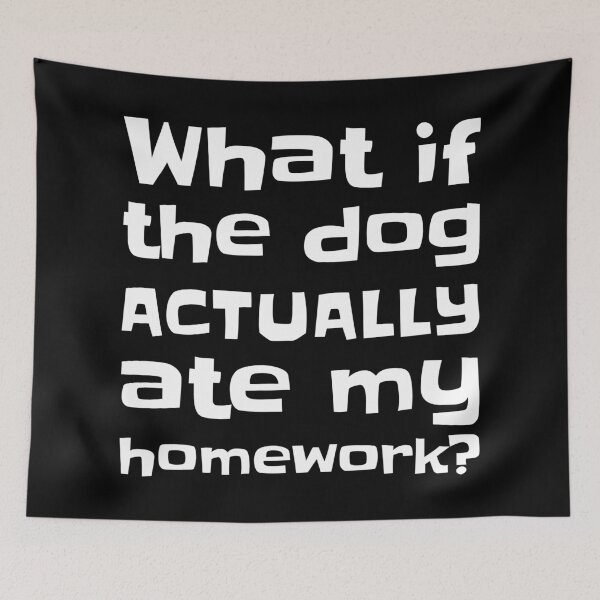 Item preview, What if the Dog Actually Ate My Homework? Funny School Design designed and sold by WeaveTrumpet.