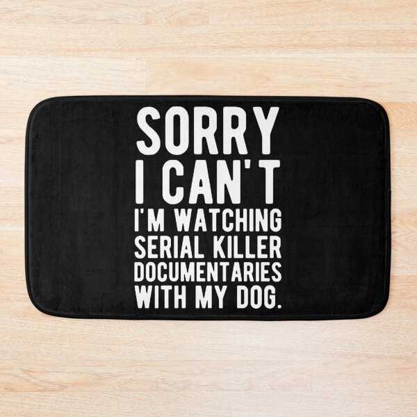 Item preview, Sorry I Can't I'm Watching Serial Killer Documentaries With My Dog designed and sold by mographicdesign.