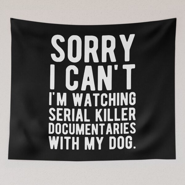 Item preview, Sorry I Can't I'm Watching Serial Killer Documentaries With My Dog designed and sold by mographicdesign.